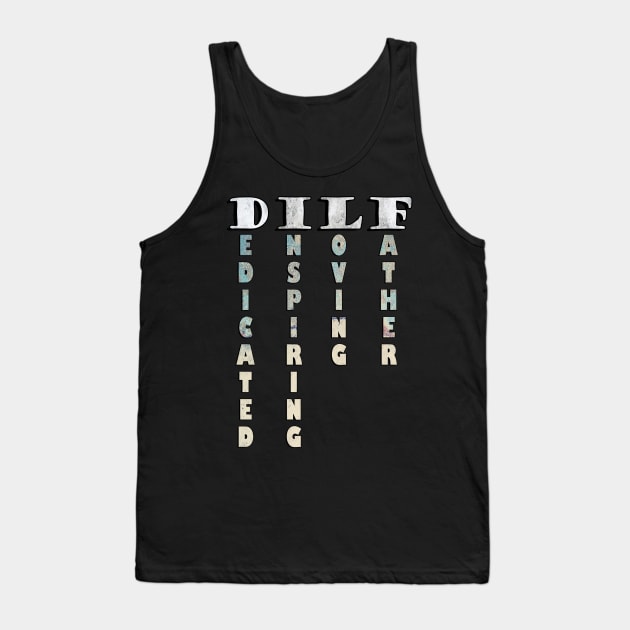 Funny Dad Joke: Dilf, Dedicated, Inspiring, Loving, Father/ Cute Father's Day Gifts Tank Top by tamdevo1